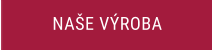 NAŠE VÝROBA